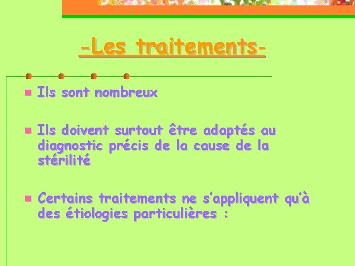 -Les traitements Ils sont nombreux Ils doivent surtout être adaptés au diagnostic précis de