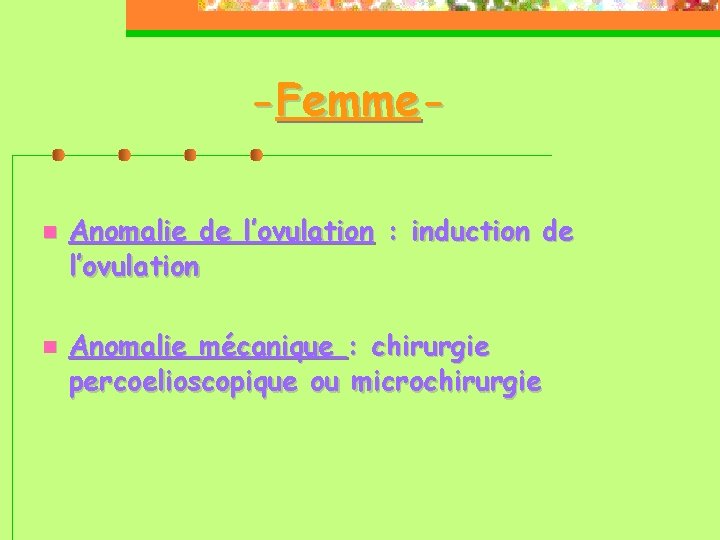 -Femme Anomalie de l’ovulation : induction de l’ovulation Anomalie mécanique : chirurgie percoelioscopique ou