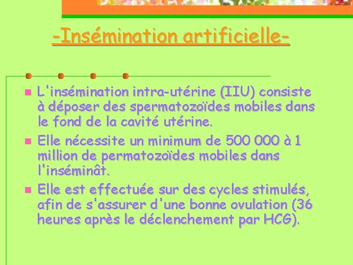 -Insémination artificielle L'insémination intra-utérine (IIU) consiste à déposer des spermatozoïdes mobiles dans le fond
