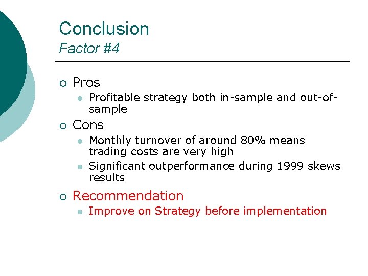 Conclusion Factor #4 ¡ Pros l ¡ Cons l l ¡ Profitable strategy both