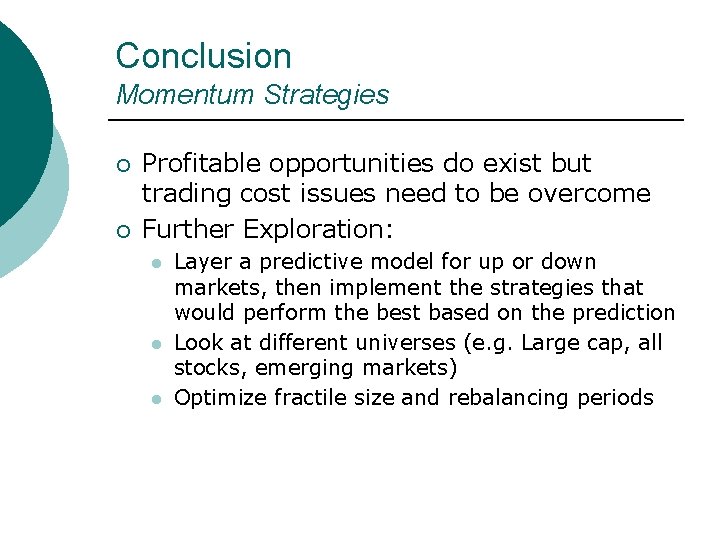 Conclusion Momentum Strategies ¡ ¡ Profitable opportunities do exist but trading cost issues need