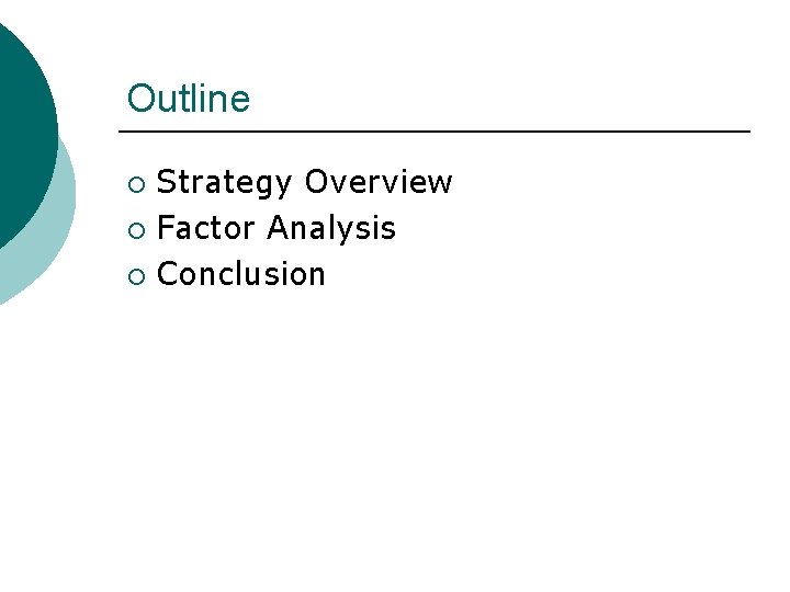 Outline Strategy Overview ¡ Factor Analysis ¡ Conclusion ¡ 