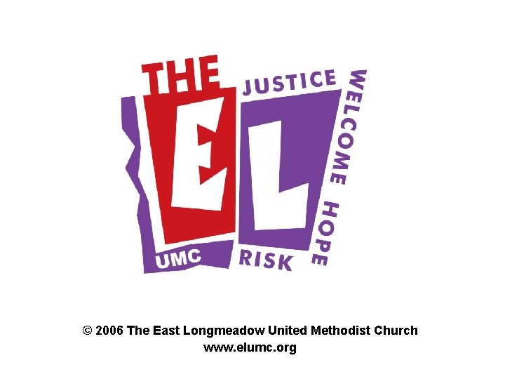 © 2006 The East Longmeadow United Methodist Church www. elumc. org 