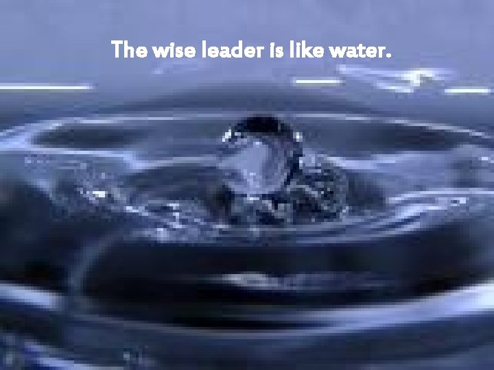 The wise leader is like water. The East Longmeadow United Methodist Church www. elumc.