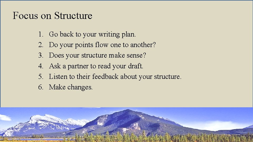 Focus on Structure 1. 2. 3. 4. 5. 6. Go back to your writing