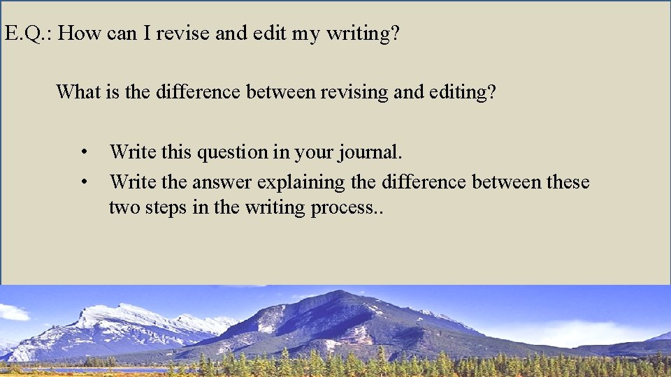 E. Q. : How can I revise and edit my writing? What is the