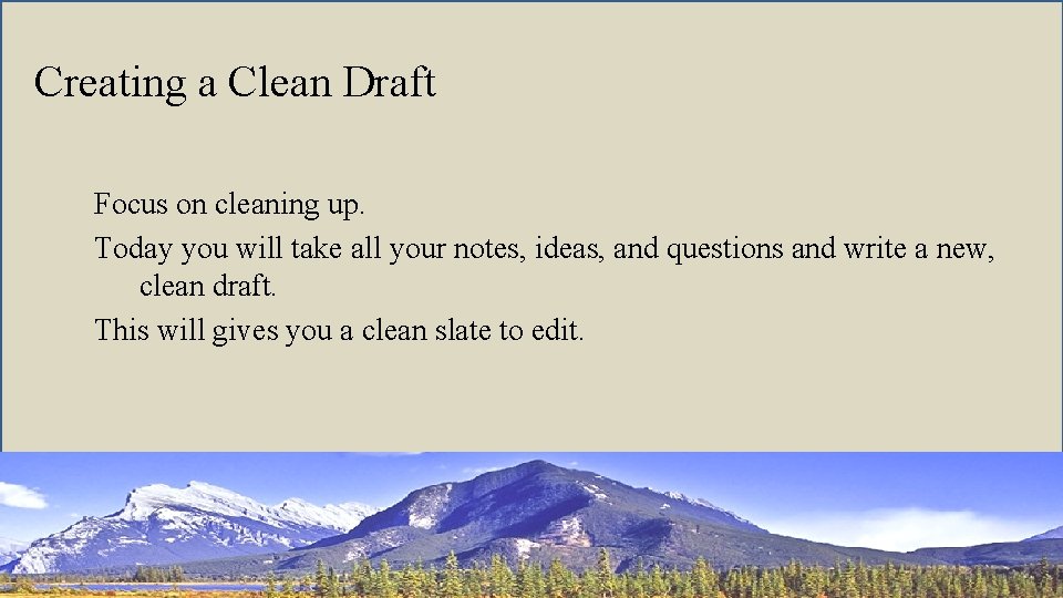 Creating a Clean Draft Focus on cleaning up. Today you will take all your