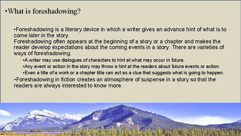  • What is foreshadowing? • Foreshadowing is a literary device in which a