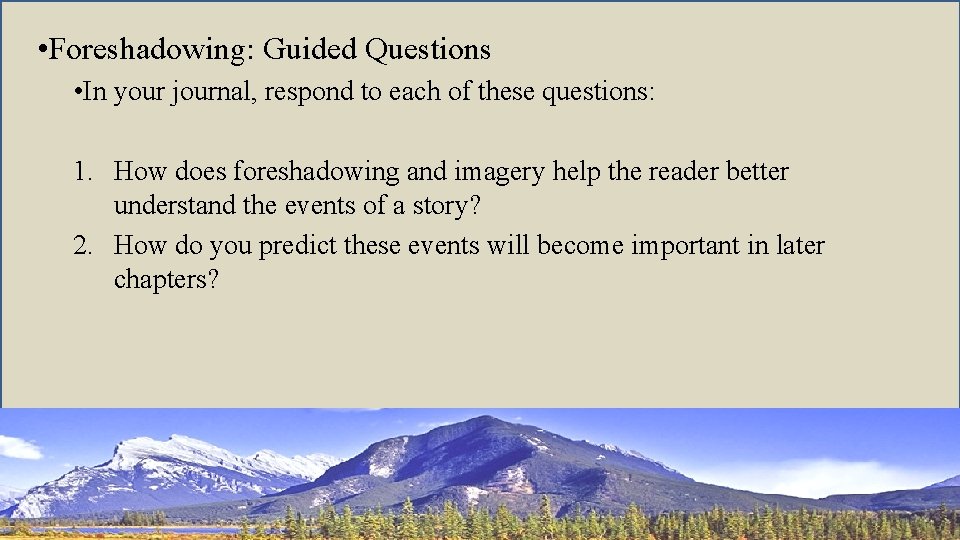  • Foreshadowing: Guided Questions • In your journal, respond to each of these