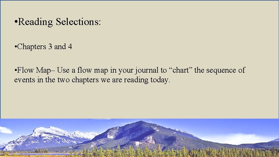  • Reading Selections: • Chapters 3 and 4 • Flow Map– Use a