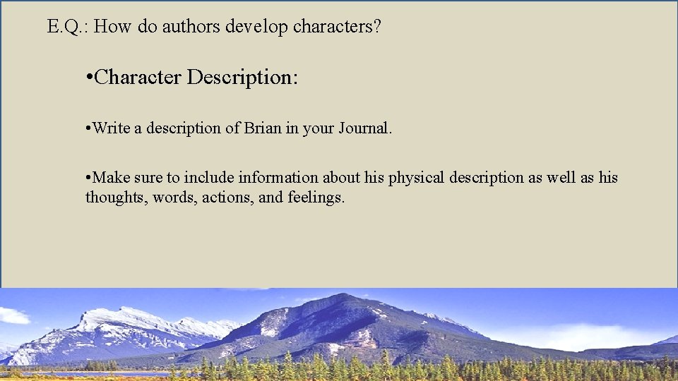 E. Q. : How do authors develop characters? • Character Description: • Write a