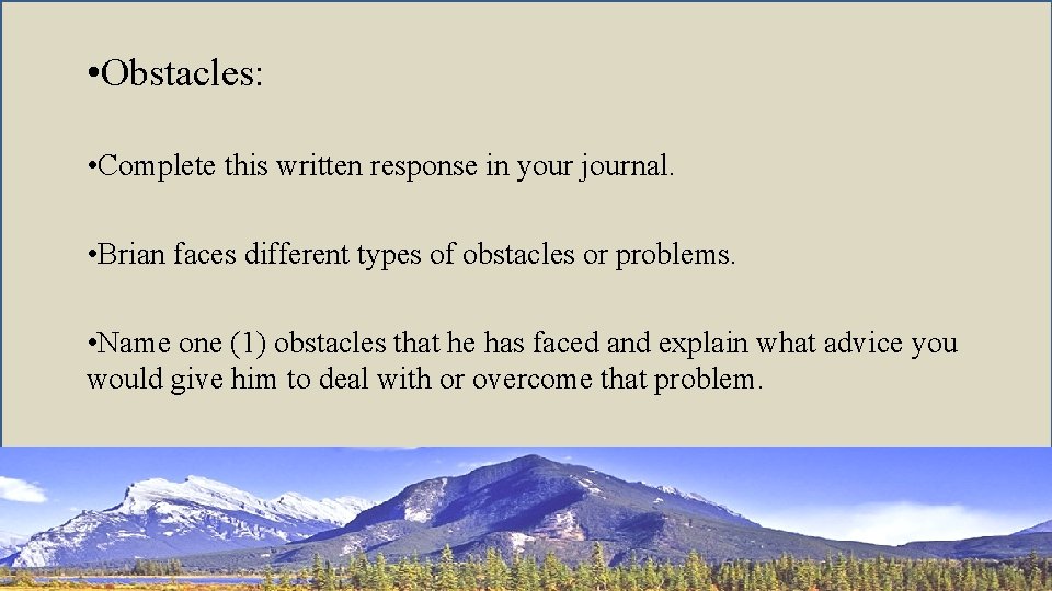  • Obstacles: • Complete this written response in your journal. • Brian faces