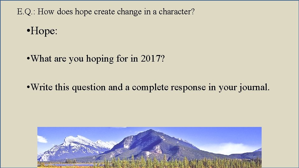 E. Q. : How does hope create change in a character? • Hope: •