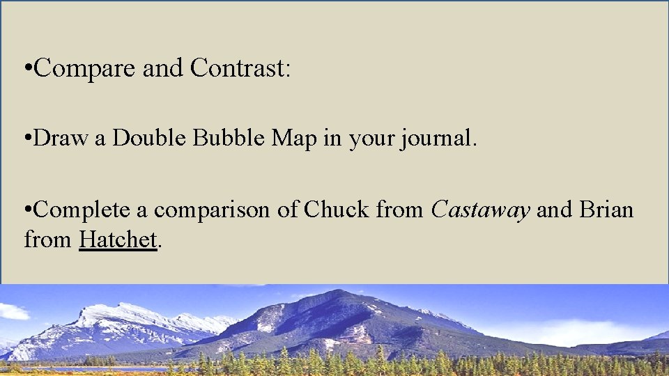  • Compare and Contrast: • Draw a Double Bubble Map in your journal.