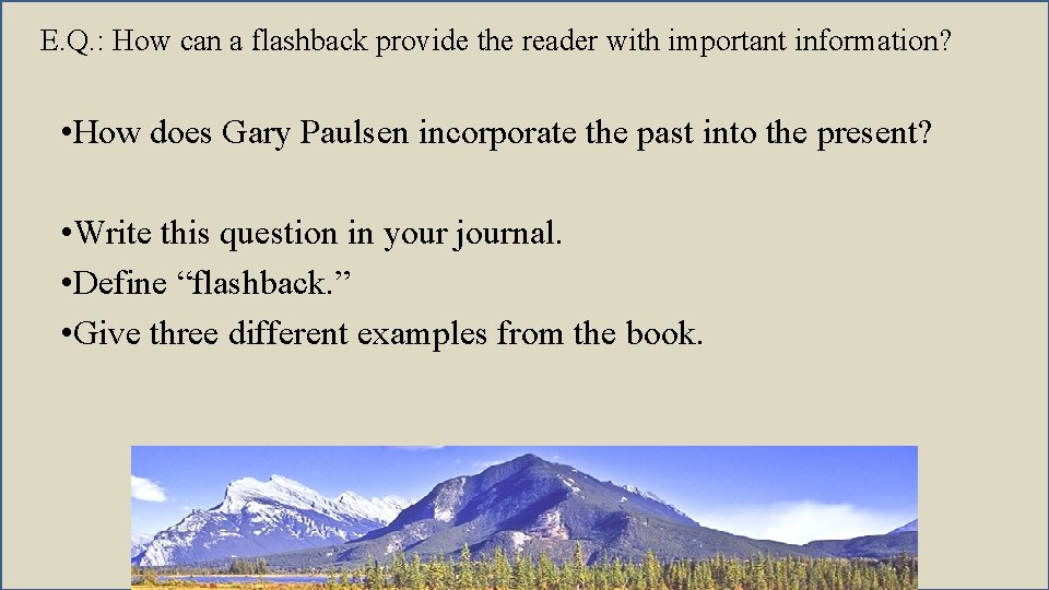 E. Q. : How can a flashback provide the reader with important information? •