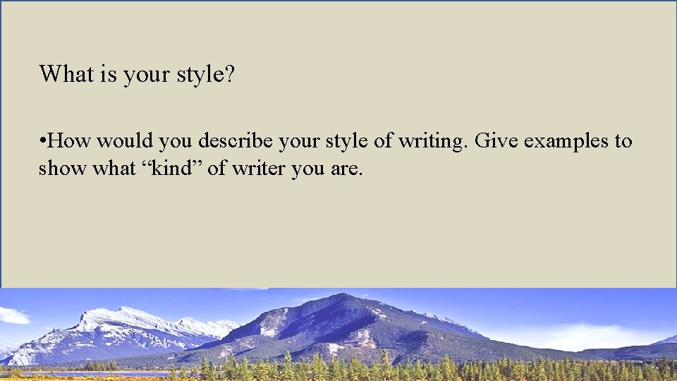 What is your style? • How would you describe your style of writing. Give