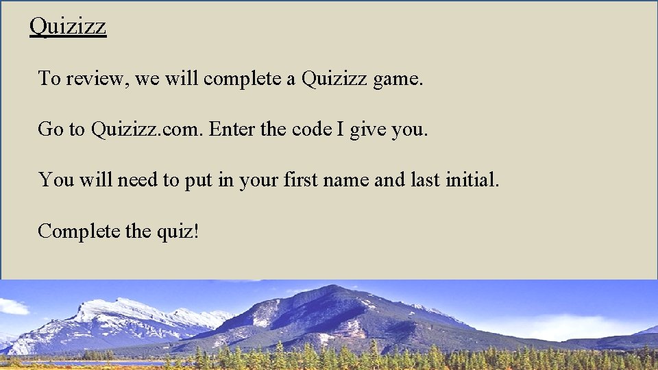 Quizizz To review, we will complete a Quizizz game. Go to Quizizz. com. Enter