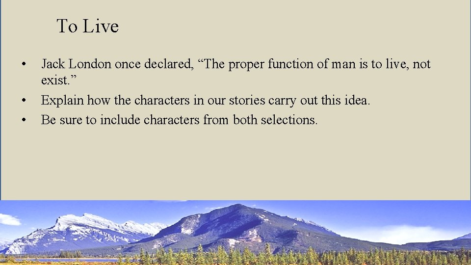 To Live • • • Jack London once declared, “The proper function of man