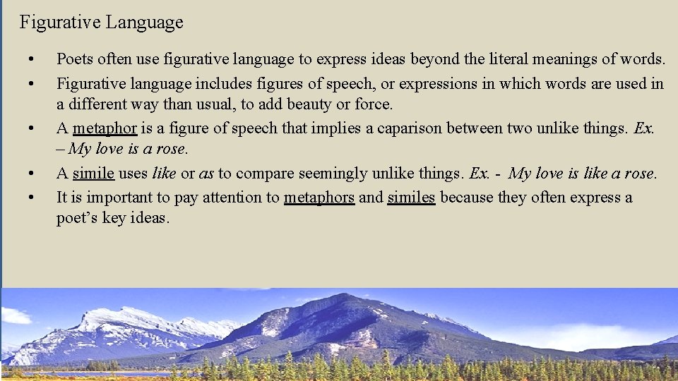 Figurative Language • • • Poets often use figurative language to express ideas beyond