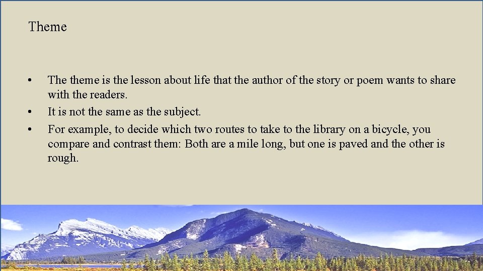 Theme • • • The theme is the lesson about life that the author