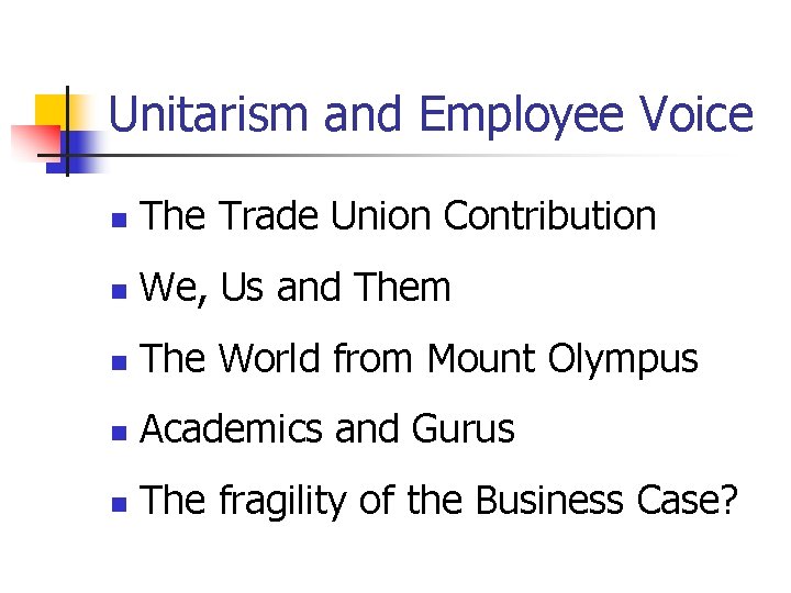 Unitarism and Employee Voice n The Trade Union Contribution n We, Us and Them