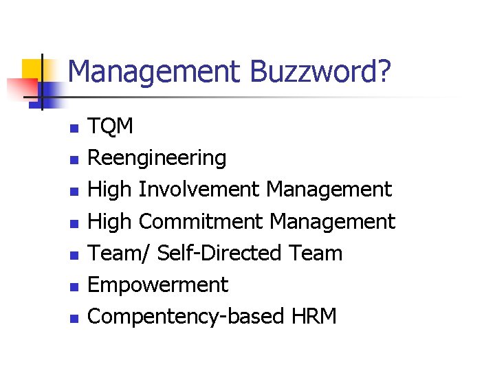 Management Buzzword? n n n n TQM Reengineering High Involvement Management High Commitment Management