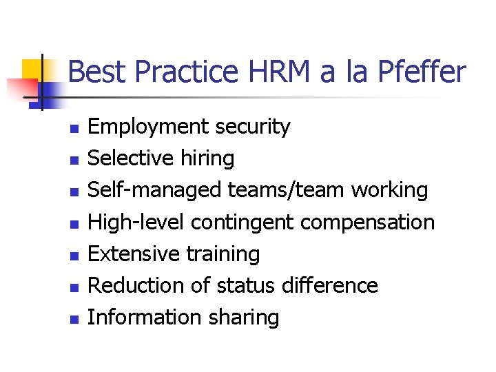 Best Practice HRM a la Pfeffer n n n n Employment security Selective hiring