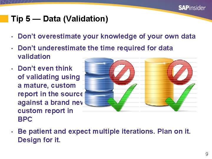 Tip 5 — Data (Validation) • Don’t overestimate your knowledge of your own data