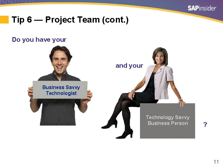 Tip 6 — Project Team (cont. ) Do you have your and your Business