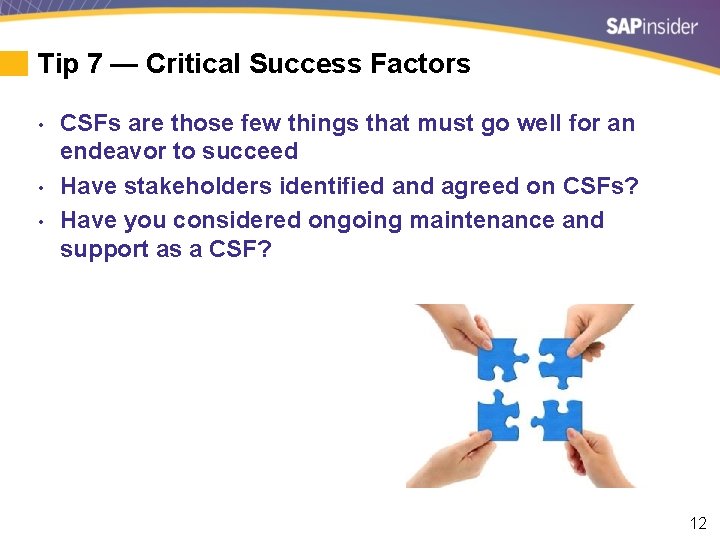 Tip 7 — Critical Success Factors • • • CSFs are those few things