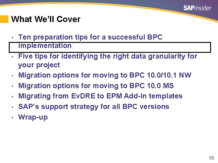 What We’ll Cover • • Ten preparation tips for a successful BPC implementation Five