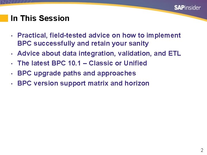 In This Session • • • Practical, field-tested advice on how to implement BPC