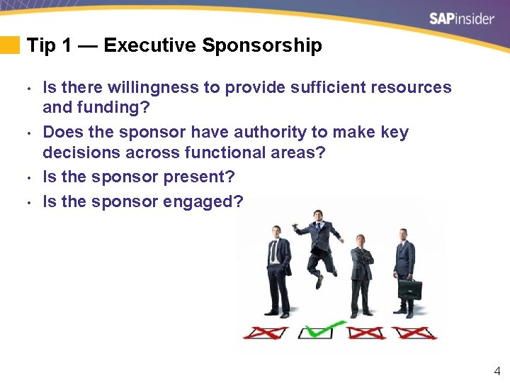 Tip 1 — Executive Sponsorship • • Is there willingness to provide sufficient resources