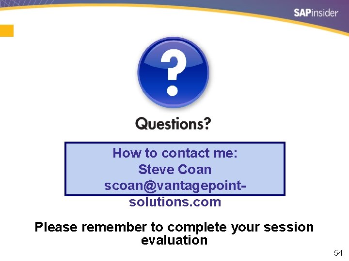  How to contact me: Steve Coan scoan@vantagepointsolutions. com Please remember to complete your