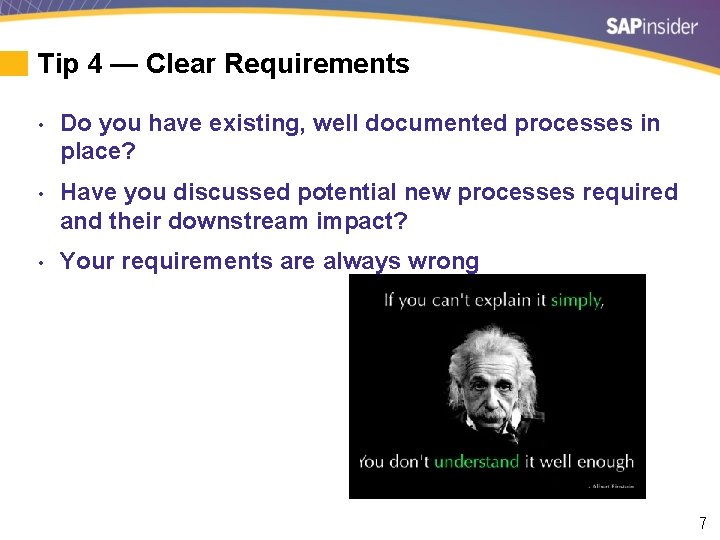 Tip 4 — Clear Requirements • Do you have existing, well documented processes in