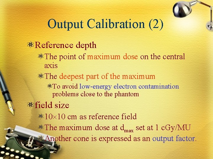 Output Calibration (2) Reference depth The point of maximum dose on the central axis