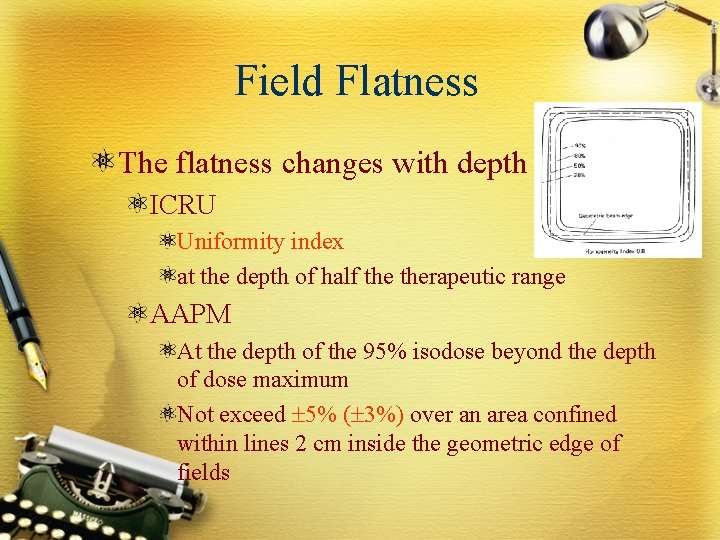 Field Flatness The flatness changes with depth ICRU Uniformity index at the depth of