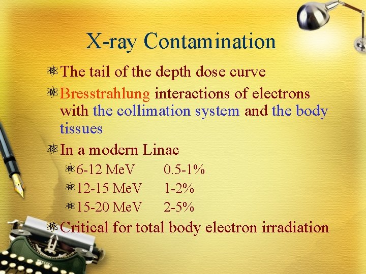 X-ray Contamination The tail of the depth dose curve Bresstrahlung interactions of electrons with