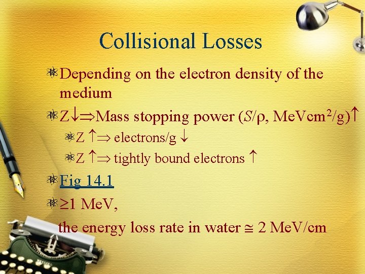 Collisional Losses Depending on the electron density of the medium Z Mass stopping power