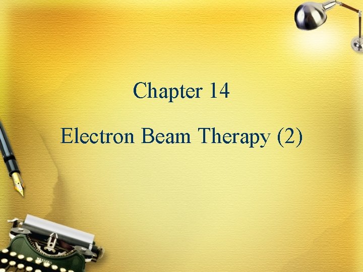 Chapter 14 Electron Beam Therapy (2) 