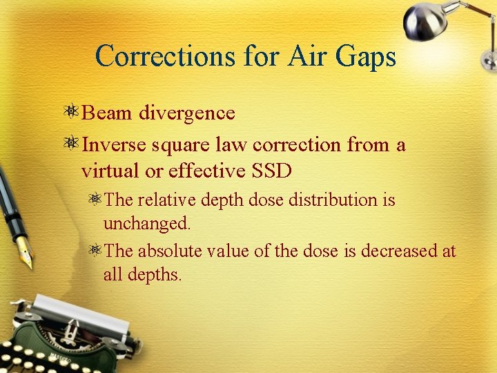 Corrections for Air Gaps Beam divergence Inverse square law correction from a virtual or