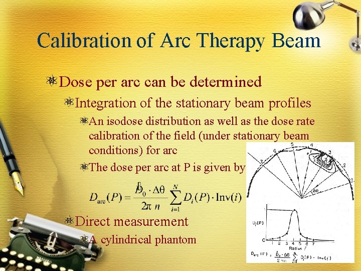 Calibration of Arc Therapy Beam Dose per arc can be determined Integration of the