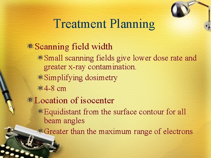 Treatment Planning Scanning field width Small scanning fields give lower dose rate and greater