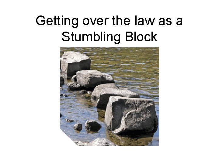 Getting over the law as a Stumbling Block 