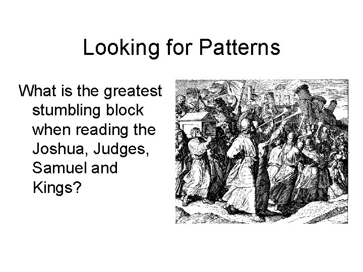 Looking for Patterns What is the greatest stumbling block when reading the Joshua, Judges,