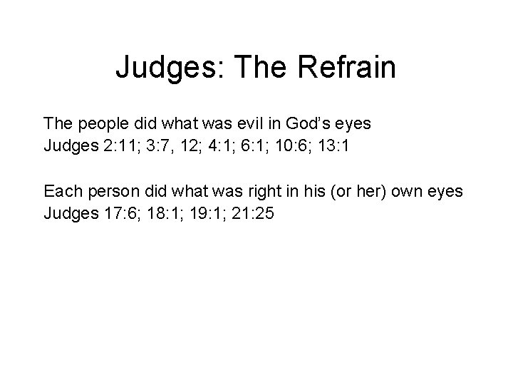 Judges: The Refrain The people did what was evil in God’s eyes Judges 2: