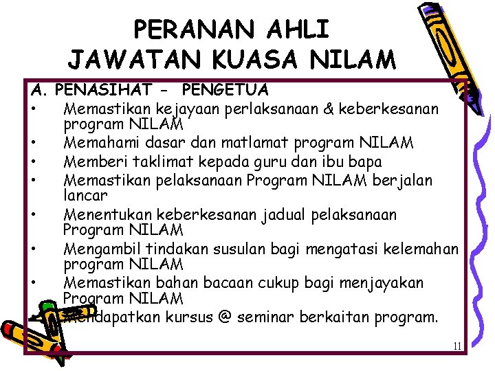 PERANAN AHLI JAWATAN KUASA NILAM A. PENASIHAT - PENGETUA • Memastikan kejayaan perlaksanaan &