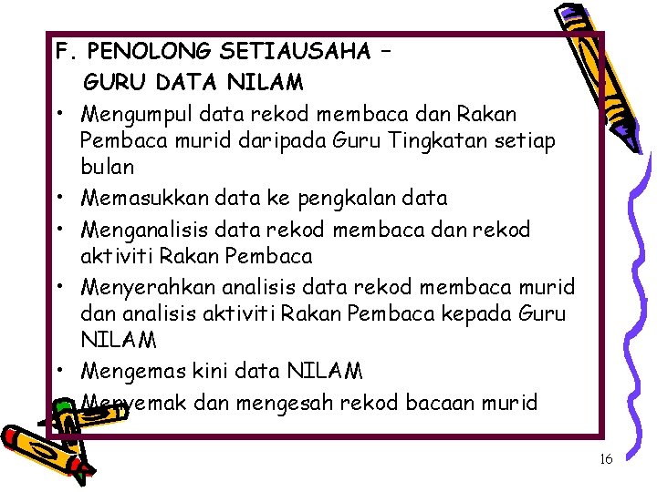 F. PENOLONG SETIAUSAHA – GURU DATA NILAM • Mengumpul data rekod membaca dan Rakan