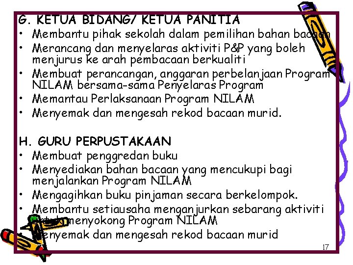 G. KETUA BIDANG/ KETUA PANITIA • Membantu pihak sekolah dalam pemilihan bacaan • Merancang