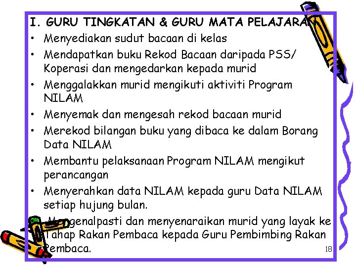 I. GURU TINGKATAN & GURU MATA PELAJARAN • Menyediakan sudut bacaan di kelas •